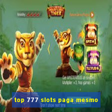 top 777 slots paga mesmo